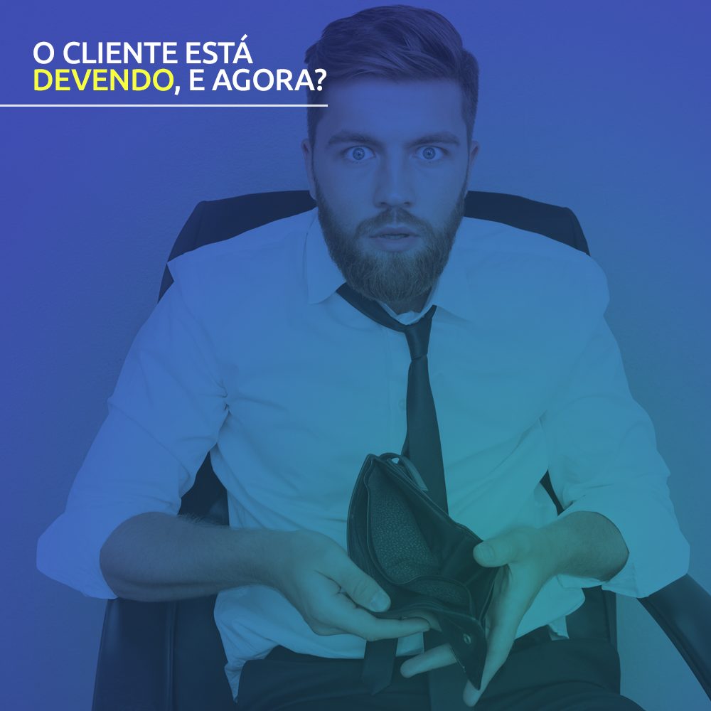 Cliente está devendo, e agora?